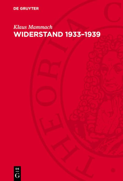 Widerstand 1933-1939: Geschichte der deutschen antifaschistischen Widerstandsbewegung im Inland und in der Emigration