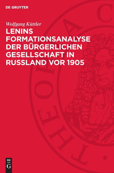 Lenins Formationsanalyse der bürgerlichen Gesellschaft in Rußland vor 1905: Ein Beitrag zur Theorie und Methode historischer Untersuchung von Gesellschaftsformationen