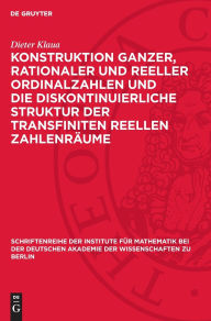 Title: Konstruktion ganzer, rationaler und reeller Ordinalzahlen und die diskontinuierliche Struktur der transfiniten reellen Zahlenräume, Author: Dieter Klaua