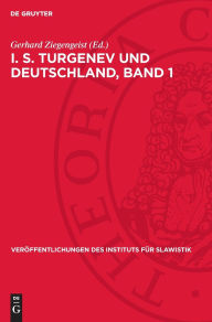 Title: I. S. Turgenev und Deutschland, Band 1: Materialien und Untersuchungen, Author: Gerhard Ziegengeist