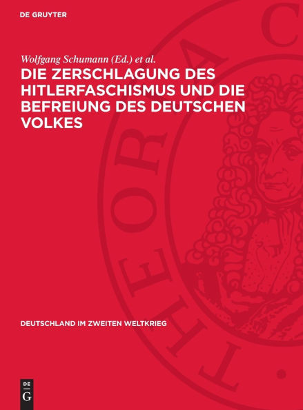 Die Zerschlagung des Hitlerfaschismus und die Befreiung des deutschen Volkes: (Juni 1944 bis zum 8. Mai 1945)