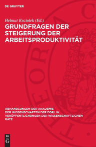 Title: Grundfragen der Steigerung der Arbeitsproduktivität: Grundfragen der Steigerung der Arbeitsproduktivität bei der Gestaltung der entwickelten sozialistischen Gesellschaft in der DDR, Author: Helmut Koziolek