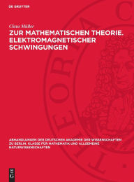 Title: Zur mathematischen Theorie. Elektromagnetischer Schwingungen, Author: Claus Müller