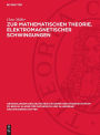 Zur mathematischen Theorie. Elektromagnetischer Schwingungen