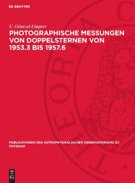 Title: Photographische Messungen von Doppelsternen von 1953.3 bis 1957.6, Author: U. Güntzel-Lingner