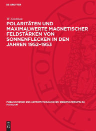 Title: Polaritäten und Maximalwerte magnetischer Feldstärken von Sonnenflecken in den Jahren 1952-1953, Author: W. Grotrian