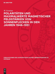 Title: Polaritäten und Maximalwerte magnetischer Feldstärken von Sonnenflecken in den Jahren 1946-1951, Author: W. Grotrian