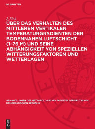 Title: Über das Verhalten des mittleren vertikalen Temperaturgradienten der bodennahen Luftschicht (1-76 m) und seine Abhängigkeit von speziellen Witterungsfaktoren und Wetterlagen: Untersuchungen mittels einer Seilaufzugsvorrichtung an den Funktürmen beim Aerol, Author: J. Rink