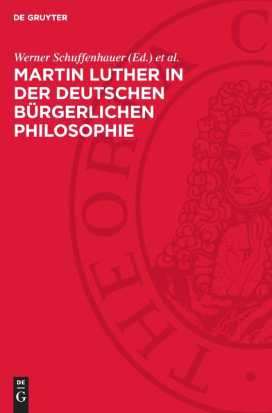 Martin Luther in der deutschen bürgerlichen Philosophie: 1517-1845. Eine Textsammlung