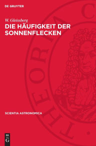 Title: Die Häufigkeit der Sonnenflecken, Author: W. Gleissberg