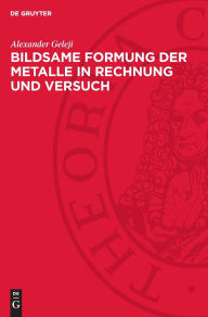 Title: Bildsame Formung der Metalle in Rechnung und Versuch, Author: Alexander Geleji
