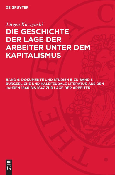 Dokumente und Studien B zu Band I: B rgerliche und halbfeudale Literatur aus den Jahren 1840 bis 1847 zur Lage der Arbeiter: Eine Chrestomathie