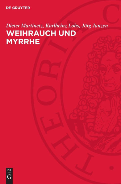 Weihrauch und Myrrhe: Kostbarkeiten der Vergangenheit im Licht der Gegenwart