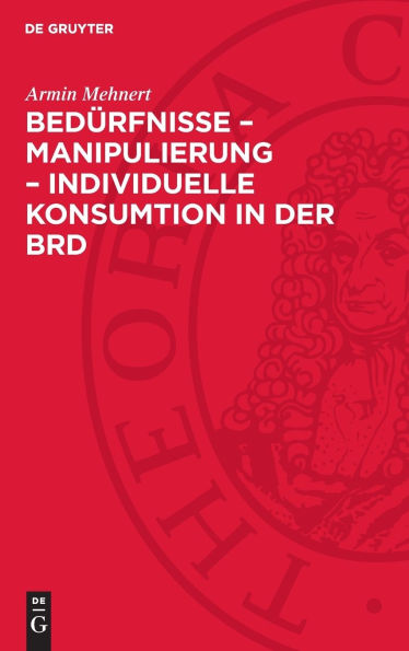 Bedürfnisse - Manipulierung - individuelle Konsumtion in der BRD