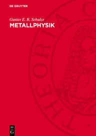 Title: Metallphysik: Ein Lehrbuch, Author: Gustav E. R. Schulze