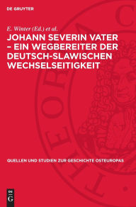 Title: Johann Severin Vater - Ein Wegbereiter der deutsch-slawischen Wechselseitigkeit: (Zu Vaters slawistischen Studien im Lichte seiner Briefe an Friedrich Adelung in Petersburg), Author: E. Winter