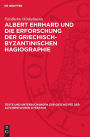 Albert Ehrhard und die Erforschung der griechisch-byzantinischen Hagiographie: dargestellt an Hand des Briefwechsels Ehrhards mit Adolf von Harnack, Carl Schmidt, Hans Lietzmann, Walther Eltester und Peter Heseler