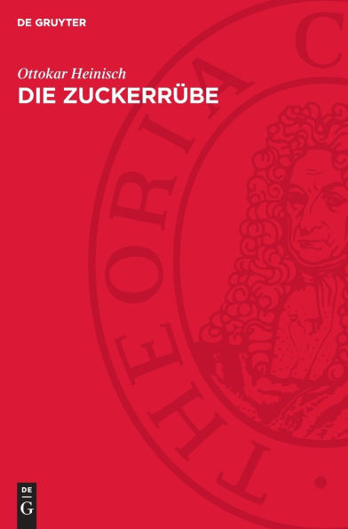 Die Zuckerrübe: Ihre Bedeutung im Verlaufe der Entwicklung zur neuen Kulturpflanze und Rohstoffpflanze für die Zuckererzeugung