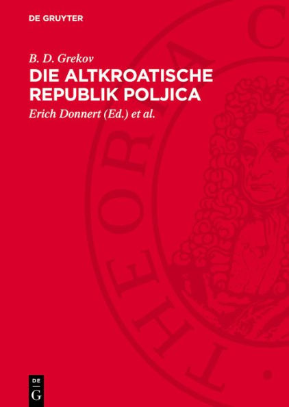 Die altkroatische Republik Poljica: Studien zur Geschichte der gesellschaftlichen Verhältnisse der Poljica vom 15. bis 17. Jahrhundert