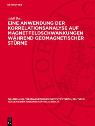 Title: Eine Anwendung der Korrelationsanalyse auf Magnetfeldschwankungen während geomagnetischer Stürme, Author: Adolf Best