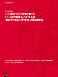 Title: Selbstgesteuerte Schwingungen an überströmten Wehren, Author: Bruno Leo