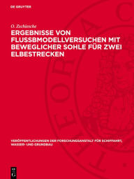 Title: Ergebnisse von Flußbmodellversuchen mit beweglicher Sohle für zwei Elbestrecken, Author: O. Zschiesche
