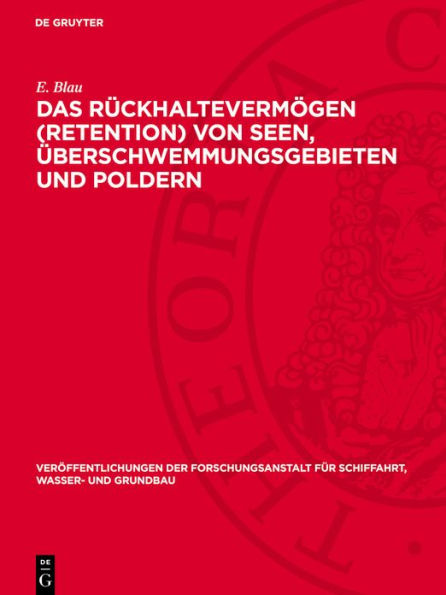 Das Rückhaltevermögen (Retention) von Seen, Überschwemmungsgebieten und Poldern: Großmodellversuche und neue theoretische Verfahren