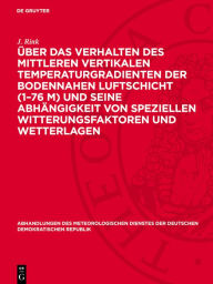 Title: Über das Verhalten des mittleren vertikalen Temperaturgradienten der bodennahen Luftschicht (1-76 m) und seine Abhängigkeit von speziellen Witterungsfaktoren und Wetterlagen: Untersuchungen mittels einer Seilaufzugsvorrichtung an den Funktürmen beim Aerol, Author: J. Rink