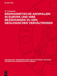 Title: Erdmagnetische Anomalien in Europa und ihre Beziehungen zu den geologischen Verhältnissen: (Eine Studie über den Gesteinsmagnetismus), Author: W. Schumann