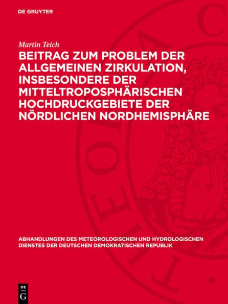 Beitrag zum Problem der allgemeinen Zirkulation, insbesondere der mitteltroposphärischen Hochdruckgebiete der nördlichen Nordhemisphäre