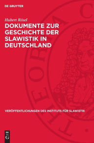Title: Dokumente zur Geschichte der Slawistik in Deutschland: Teil I: Die Universitäten Berlin und Breslau im 19. Jahrhundert, Author: Hubert Rösel
