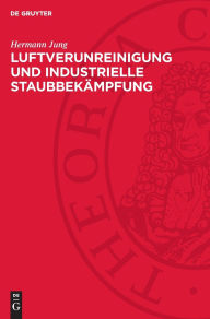Title: Luftverunreinigung und industrielle Staubbekämpfung, Author: Hermann Jung