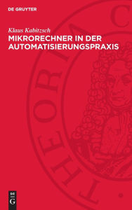 Title: Mikrorechner in der Automatisierungspraxis: Ausgewählte Probleme der Software- und Hardwaregestaltung, Author: Klaus Kabitzsch