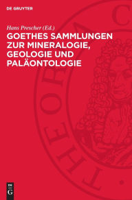 Title: Goethes Sammlungen zur Mineralogie, Geologie und Paläontologie: Katalog, Author: Hans Prescher