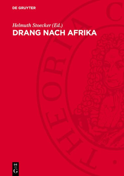 Drang nach Afrika: Die koloniale Expansionspolitik und Herrschaft des deutschen Imperialismus in Afrika von den Anfängen bis zum Ende des zweiten Weltkrieges