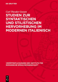 Title: Studien zur syntaktischen und stilistischen Hervorhebung im modernen Italienisch, Author: Carl Theodor Gossen