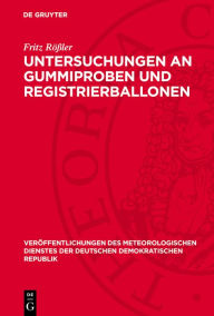 Title: Untersuchungen an Gummiproben und Registrierballonen, Author: Fritz Rößler