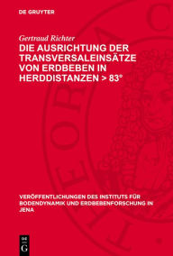Title: Die Ausrichtung der Transversaleins tze von Erdbeben in Herddistanzen > 83, Author: Gertraud Richter