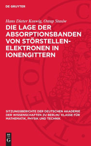 Title: Die Lage der Absorptionsbanden von St rstellen-Elektronen in Ionengittern, Author: Hans Dieter Koswig