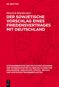 Title: Der sowjetische Vorschlag eines Friedensvertrages mit Deutschland, Author: Heinrich Brandweiner