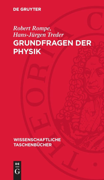 Grundfragen der Physik: Geschichte, Gegenwart und Zukunft der physikalischen Grundlagenforschung