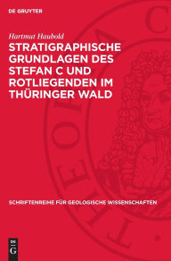 Title: Stratigraphische Grundlagen des Stefan C und Rotliegenden im Thüringer Wald, Author: Hartmut Haubold