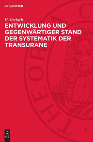 Title: Entwicklung und gegenwärtiger Stand der Systematik der Transurane, Author: H. Gerlach