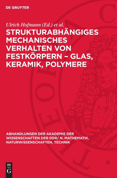Strukturabhängiges mechanisches Verhalten von Festkörpern - Glas, Keramik, Polymere: Vorträge, gehalten auf der Tagung des Fachverbandes Festkörperphysik der Physikalischen Gesellschaft der Deutschen Demokratischen Republik und des Zentralinstitutes für F
