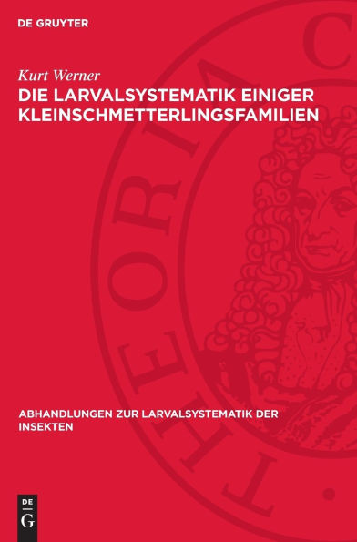 Die Larvalsystematik einiger Kleinschmetterlingsfamilien: (Hyponomeutidae, Orthoteliidae, Acrolepiidae, Tineidae, Incurvariidae und Adelidae)