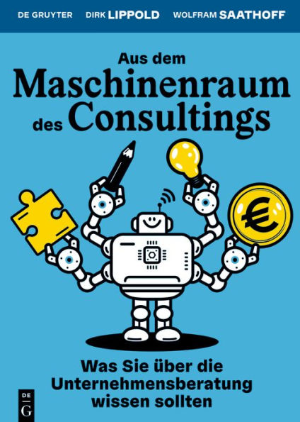 Aus Dem Maschinenraum Des Consultings: Was Wir Ã¯Â¿Â½ber Die Unternehmensberatung Wissen Sollten