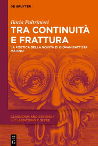 Title: Tra continuità e frattura: La poetica della novità di Giovan Battista Marino, Author: Ilaria Paltrinieri