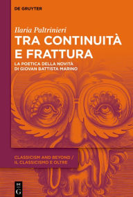 Title: Tra continuità e frattura: La poetica della novità di Giovan Battista Marino, Author: Ilaria Paltrinieri