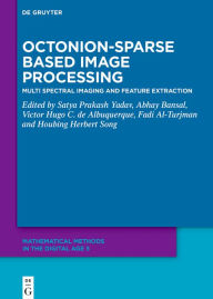 Title: Octonion-Sparse Based Image Processing: Multi Spectral Imaging and Feature Extraction, Author: Satya Prakash Yadav