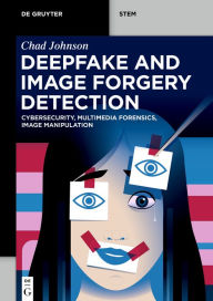 Title: Deepfake and Image Forgery Detection: Cybersecurity, Multimedia Forensics, Image Manipulation, Author: Chad Johnson